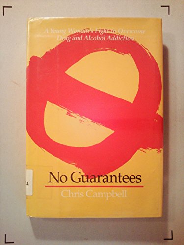 No Guarantees: A Young Woman's Fight to Overcome Drug and Alcohol Addiction (9780027164459) by Campbell, Chris