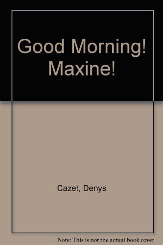 Good Morning! Maxine!
