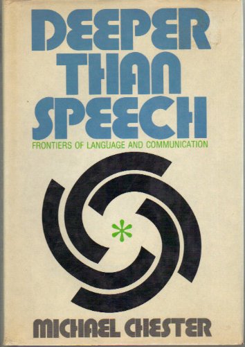 Deeper Than Speech: Frontiers of Language and Communication (9780027183108) by Chester, Michael