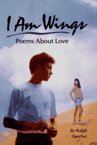 Beispielbild fr I Am Wings: Poems About Love zum Verkauf von SecondSale