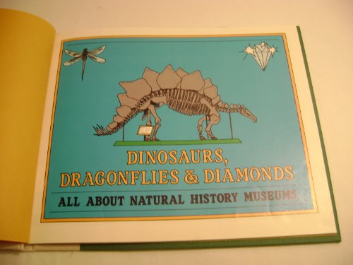 Imagen de archivo de Dinosaurs, Dragonflies and Diamonds : All about Natural History Museums a la venta por Better World Books