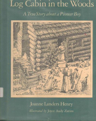 Beispielbild fr Log Cabin in the Woods: A True Story About a Pioneer Boy zum Verkauf von The Maryland Book Bank