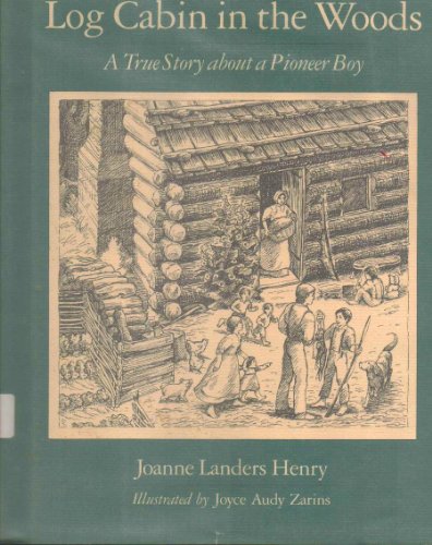 Stock image for Log Cabin in the Woods: A True Story about a Pioneer Boy for sale by ThriftBooks-Atlanta
