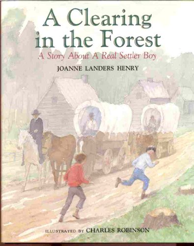 Stock image for A Clearing in the Forest: A Story about a Real Settler Boy for sale by ThriftBooks-Dallas