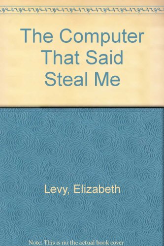 The Computer That Said Steal Me (9780027546408) by Levy, Elizabeth