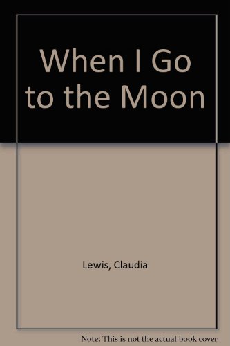 When I Go to the Moon (9780027573602) by Lewis, Claudia