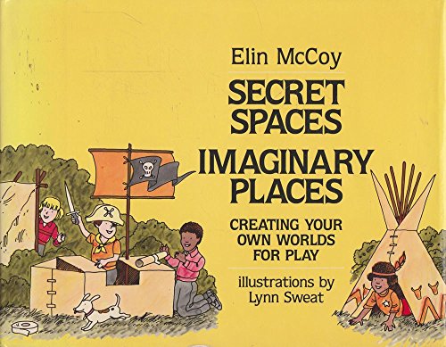 9780027654608: Secret Spaces, Imaginary Places: Creating Your Own Worlds for Play