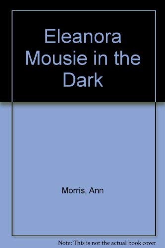 Eleanora Mousie in the Dark (9780027675306) by Morris, Ann