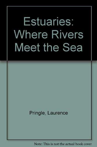 Estuaries: Where Rivers Meet the Sea (9780027753004) by Laurence Pringle