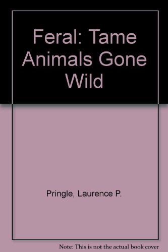 Imagen de archivo de Feral, Tame Animals Gone Wild a la venta por Hedgehog's Whimsey BOOKS etc.