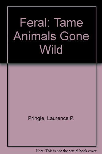 Stock image for Feral, Tame Animals Gone Wild for sale by Hedgehog's Whimsey BOOKS etc.