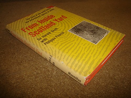 From Inside Scotland Yard: The Story of the World-Famous Law Enforcement Agency in Action (9780027813609) by Scott, Harold R.; Pearce, Philippa