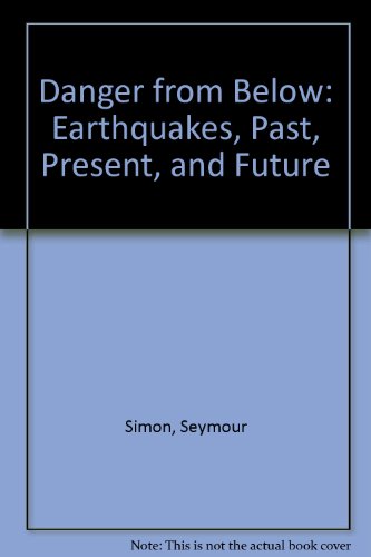 Danger from Below: Earthquakes, Past, Present, and Future (9780027828009) by Simon, Seymour