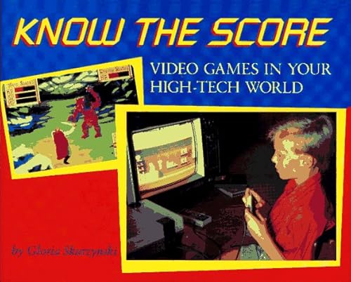 Imagen de archivo de Know the Score : Video Games in Your High-Tech World a la venta por Better World Books