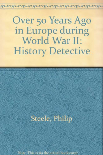 Over 50 Years Ago in Europe During World War II (History Detective) (9780027868869) by Steele, Philip