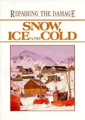 Stock image for Snow, Ice and Cold (Repairing the Damage) for sale by Wonder Book
