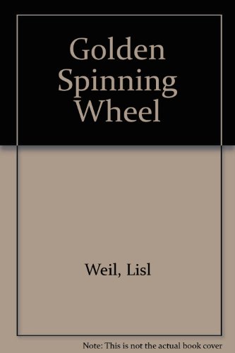 The Golden Spinning Wheel: An Old Bohemian Folk Tale (9780027924305) by Weil, Lisl