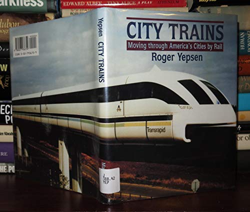 Stock image for City Trains : Moving Through America's Cities by Rail for sale by Better World Books