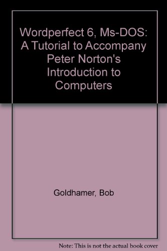 Wordperfect 6.0 MS-DOS: A Tutorial to Accompany Peter Norton's Introduction to Computers (9780028013251) by Goldhamer, Bob; Norton, Peter