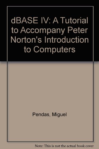 dBASE IV: A Tutorial to Accompany Peter Norton's Introduction to Computers (9780028013275) by Pendas, Miguel; Norton, Peter