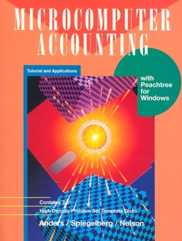 Microcomputer Accounting: Tutorial and Applications with Peachtree for Windows (9780028022505) by Anders, Greg; Spiegelberg, EmmaJo; Nelson, Sally J