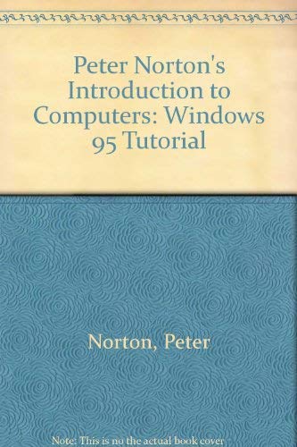 Peter Norton's Introduction to Computers: Windows 95 Tutorial (9780028028897) by Norton, Peter