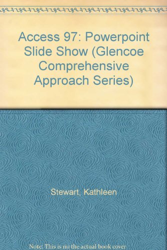Access 97: Powerpoint Slide Show (Glencoe Comprehensive Approach Series) (9780028035970) by Stewart, Kathleen