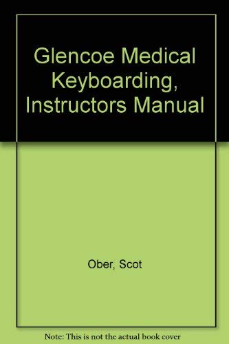 Glencoe Medical Keyboarding, Instructors Manual (9780028048857) by Ober, Scot; Johnson, Jack E.; Poland, Robert