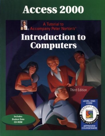 Stock image for Access 2000 Level 1 Core: A Tutorial to Accompany Peter Norton Introduction to Computers Student Edition for sale by HPB-Red