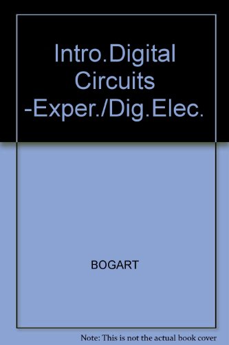 INTRO.DIGITAL CIRCUITS -EXPER./DIG.ELEC. (9780028199443) by BOGART