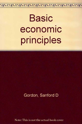 Basic economic principles (9780028199702) by Sanford D Gordon