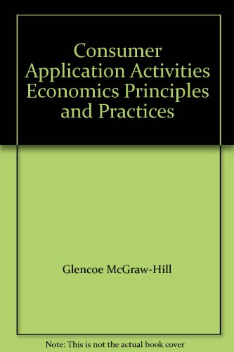 Consumer Application Activities Economics Principles and Practices (9780028230672) by Glencoe Mcgraw-hill