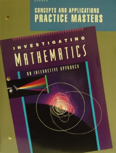 Concepts and Applications Practice Masters (for Investigating Mathematics: An Interactive Approach) (9780028241487) by GLENCOE