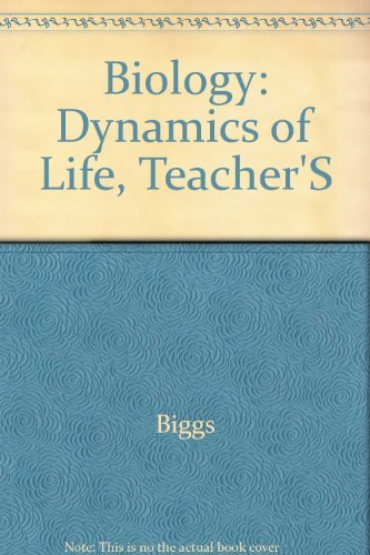 Biology: The Dynamics of Life, Teacher Wraparound Edition (9780028254326) by Biggs