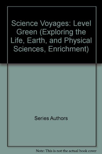 Imagen de archivo de Science Voyages: Level Green (Exploring the Life, Earth, and Physical Sciences, Enrichment) a la venta por The Book Bin