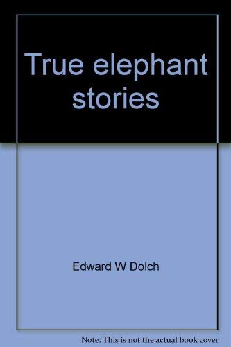 Beispielbild fr True elephant stories (A Dolch classic basic reading book) zum Verkauf von Once Upon A Time Books