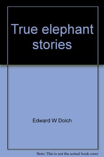 True elephant stories (A Dolch classic basic reading book) (9780028308074) by Dolch, Edward W