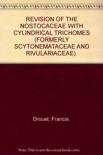 Beispielbild fr REVISION OF THE NOSTOCACEAE WITH CYLINDRICAL TRICHOMES (FORMERLY SCYTONEMATACEAE AND RIVULARIACEAE). zum Verkauf von Cambridge Rare Books