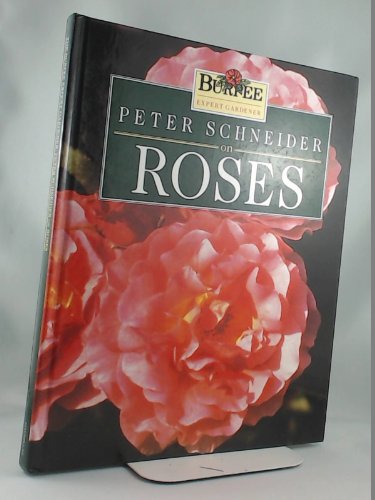 9780028600383: Peter Schneider on Roses: Burpee Expert Gardener