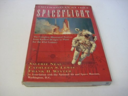 Beispielbild fr Spaceflight: The Complete Illustrated Story - from the Earliest Designs to Plans for the 21st Century (Smithsonian Guides) zum Verkauf von Wonder Book