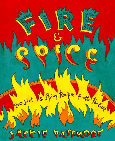 Fire & Spice: 200 Hot & Spicy Recipes from the Far East