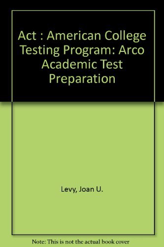 Act: American College Testing Program (Arco Academic Test Preparation) (9780028603223) by Joan U. Ph.D.; Levy Norman Ph.D. Levy, Joan; Levy; Norman Levy