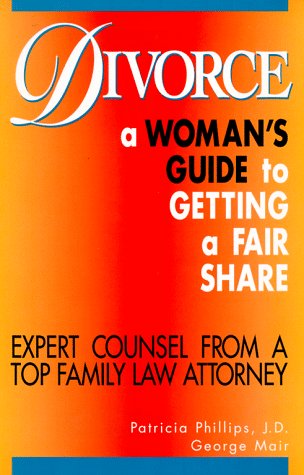 Divorce: A Woman's Guide to Getting a Fair Share (9780028603445) by Patricia Phillips; George Mair