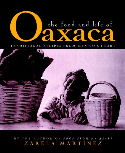 The Food and Life of Oaxaca, Mexico: Traditional Recipes from Mexico's Heart (9780028603506) by Zarela Martinez