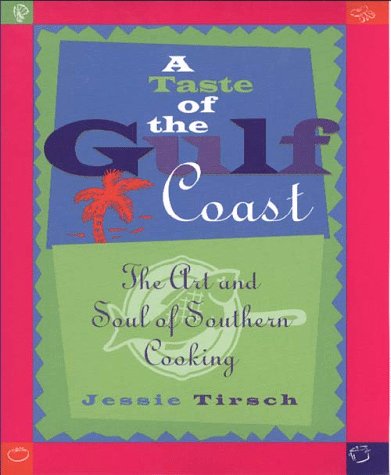 A Taste of the Gulf Coast: The Art and Soul of Southern Cooking (9780028603568) by Tirsch, Jessie