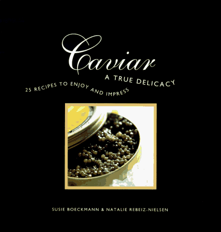 Beispielbild fr Caviar: A True Delicacy - 25 recipes to enjoy and impress zum Verkauf von Wonder Book