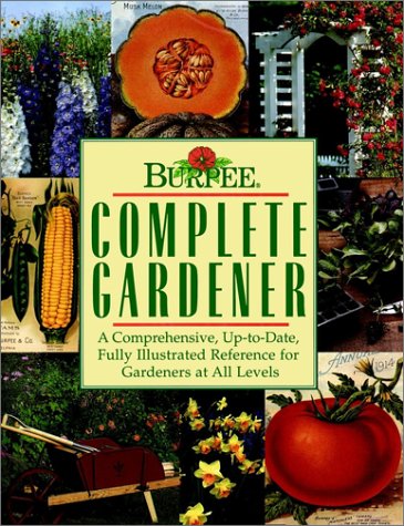 Stock image for Burpee Complete Gardener : A Comprehensive, up-to-Date, Fully Illustrated Reference for Gardeners at all Levels for sale by Better World Books