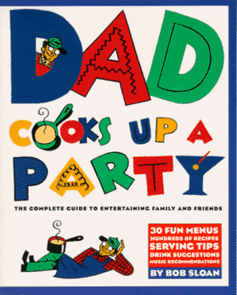 Stock image for Dad Cooks Up a Party The Complete Guide to Entertaining Family and Friends for sale by Virtuous Volumes et al.
