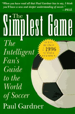 9780028604015: The Simplest Game: The Intelligent Fan's Guide to the World of Soccer