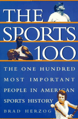 Stock image for The Sports 100: The One Hundred Most Important People in American Sports History for sale by SecondSale